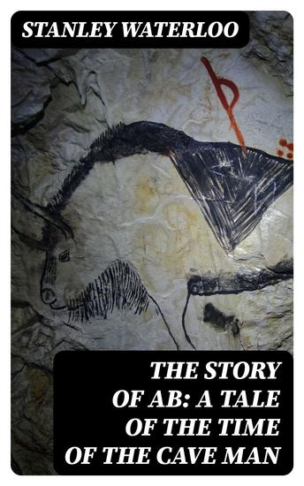 The Story of Ab: A Tale of the Time of the Cave Man - cover