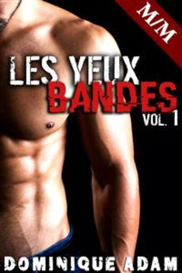 Les Yeux Bandés M M Vol 1 - Trilogie Érotique M M Soumission Gay Initiation Homo Alpha Male Gay MM - cover