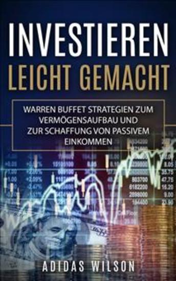 Investieren Leicht Gemacht - Warren Buffet Strategien Zum Vermögensaufbau Und Zur Schaffung Von Passivem Einkommen - cover