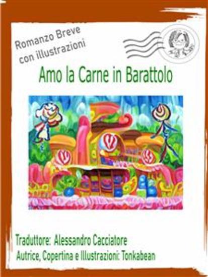 Amo La Carne In Barattolo - Romanzo Breve Con Illustrazioni - cover