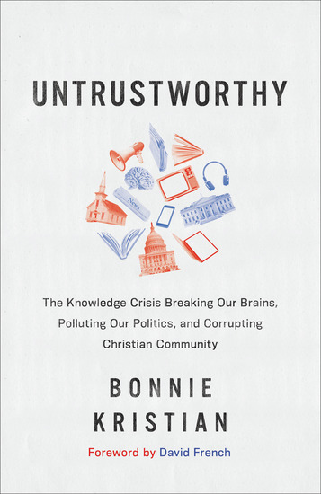 Untrustworthy - The Knowledge Crisis Breaking Our Brains Polluting Our Politics and Corrupting Christian Community - cover