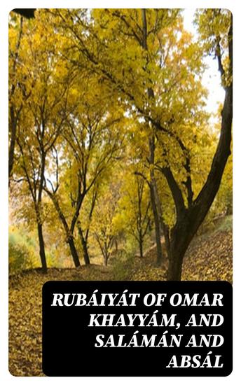 Rubáiyát of Omar Khayyám and Salámán and Absál - Together with a Life of Edward Fitzgerald and an Essay on Persian Poetry by Ralph Waldo Emerson - cover