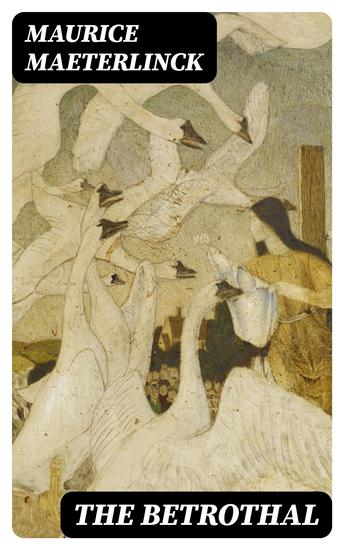 The Betrothal - A Sequel to the Blue Bird; A Fairy Play in Five Acts and Eleven Scenes - cover