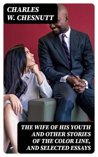 The Wife of his Youth and Other Stories of the Color Line and Selected Essays - cover