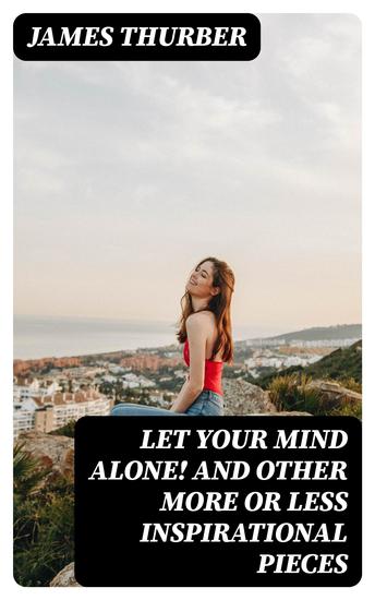 Let Your Mind Alone! And Other More or Less Inspirational Pieces - cover