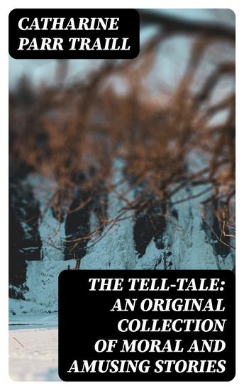 The Tell-Tale: An original collection of moral and amusing stories - cover
