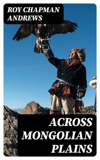 Across Mongolian Plains - A Naturalist's Account of China's 'Great Northwest' - cover