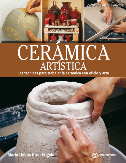 Artes & Oficios Cerámica artística - Las técnicas para trabajar la cerámica con oficio y arte - cover