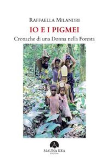 Io e i Pigmei Cronache di una Donna nella Foresta - cover