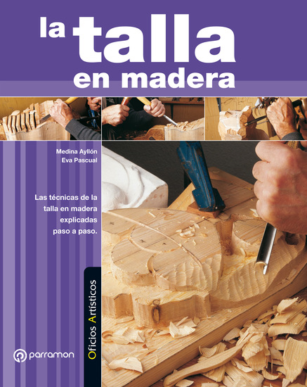 Oficios Artísticos La talla en madera - Las técnicas de la talla en madera explicadas paso a paso - cover