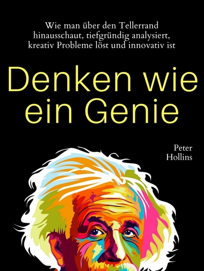 Denken wie ein Genie - Wie man über den Tellerrand hinausschaut tiefgründig analysiert kreativ Probleme löst und innovativ ist - cover