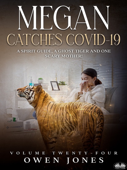 Megan Catches Covid-19 - A Spirit Guide A Ghost Tiger And One Scary Mother! - cover