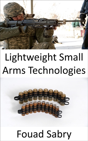 Lightweight Small Arms Technologies - Upgrading the bullets to be light and deadly - cover