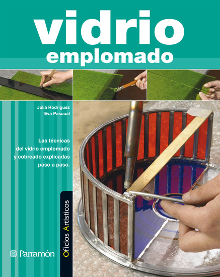 Oficios Artísticos Vidrio emplomado - Las técnicas del vidrio emplomado y cobreado explicadas paso a paso - cover
