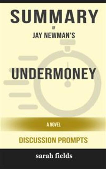 Summary of Undermoney: A Novel by Jay Newman : Discussion Prompts - cover
