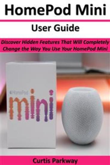 HomePod Mini User Guide - Discover Hidden Features That Will Completely Change the Way You Use Your HomePod Mini - cover