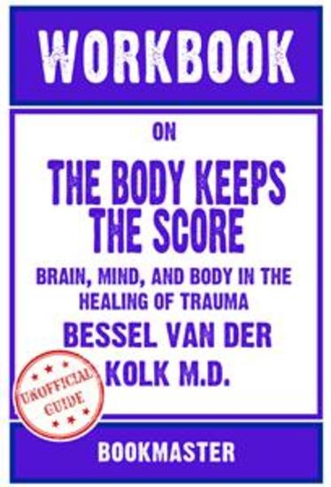 Workbook on The Body Keeps the Score: Brain Mind and Body in the Healing of Trauma by Bessel van der Kolk MD | Discussions Made Easy - cover