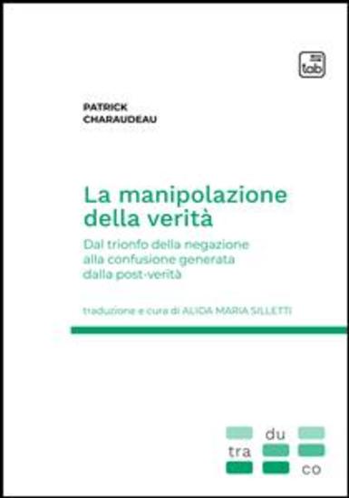 La manipolazione della verità - Dal trionfo della negazione alla confusione generata dalla post-verità - cover
