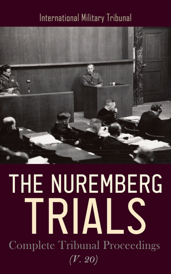 The Nuremberg Trials: Complete Tribunal Proceedings (V 20) - Trial Proceedings from 30th July 1946 to 10th August 1946 - cover