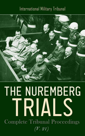 The Nuremberg Trials: Complete Tribunal Proceedings (V 21) - Trial Proceedings from 12th August 1946 to 26th August 1946 - cover