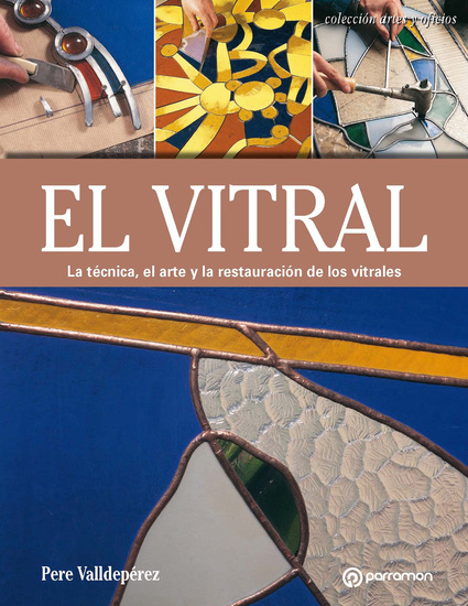 Artes & Oficios El vitral - La técnica el arte y la restauración de los vitrales - cover
