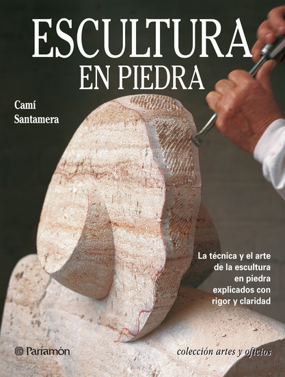 Artes & Oficios Escultura en piedra - La técnica y el arte de la escultura en piedra explicados con rigor y claridad - cover