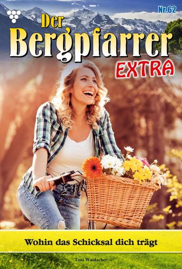 Wohin das Schicksal dich trägt - Der Bergpfarrer Extra 62 – Heimatroman - cover