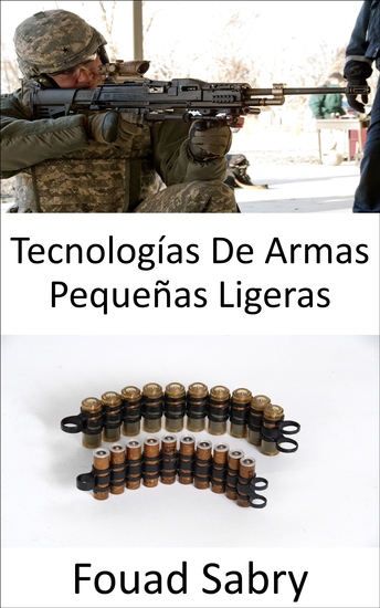 Tecnologías De Armas Pequeñas Ligeras - Mejorando las balas para que sean ligeras y letales - cover