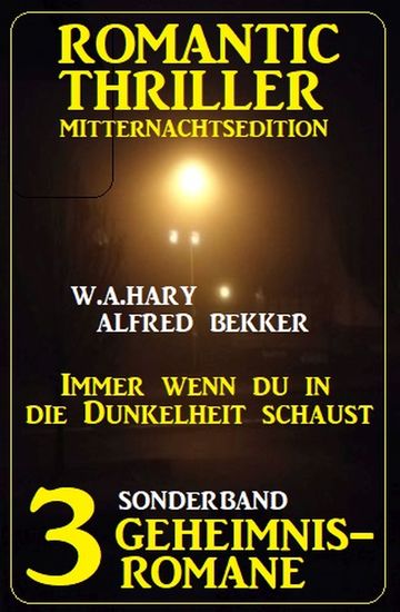 Immer wenn du in die Dunkelheit schaust: Romantic Thriller Mitternachtsedition Sonderband 3 Geheimnisromane - cover
