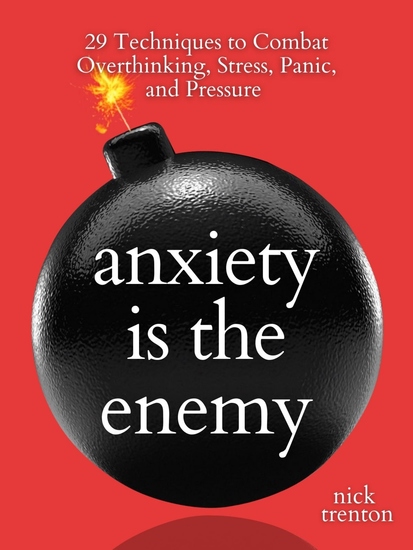 Anxiety is the Enemy - 29 Techniques to Combat Overthinking Stress Panic and Pressure - cover