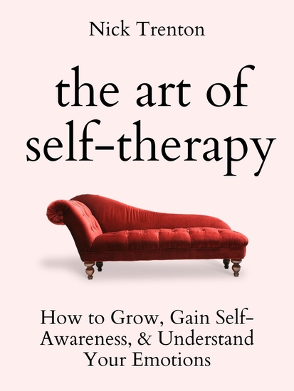 The Art of Self-Therapy - How to Grow Gain Self-Awareness and Understand Your Emotions - cover