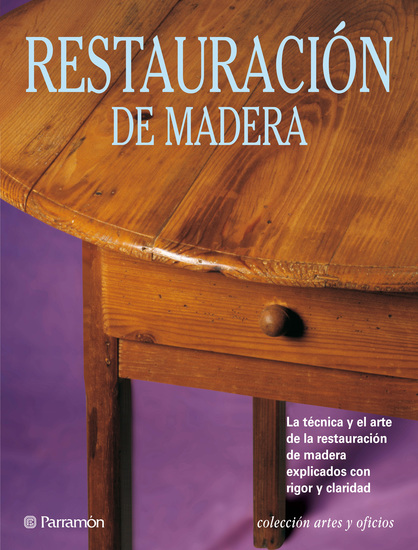 Artes & Oficios Restauración de madera - La técnica y el arte de la restauración de madera explicados con rigor y claridad - cover