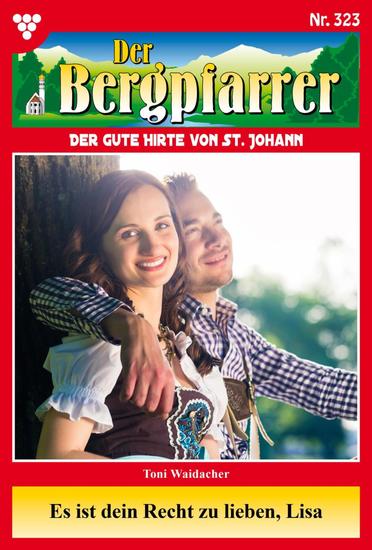 Es ist dein Recht zu lieben Lisa - Der Bergpfarrer 323 – Heimatroman - cover