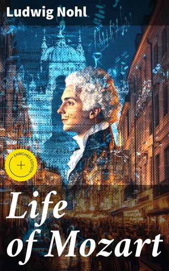 Life of Mozart - The Musical Legacy of a Genius: Mozart's Life and Music Revealed - cover