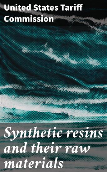 Synthetic resins and their raw materials - Exploring the Chemistry and Economics of Synthetic Resins - cover
