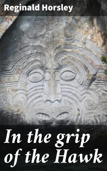 In the grip of the Hawk - A story of the Maori wars - cover