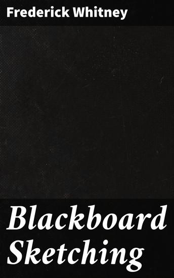 Blackboard Sketching - Mastering Blackboard Sketching: Techniques for Educators and Artists - cover