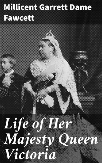Life of Her Majesty Queen Victoria - 'A Feminist Perspective on Queen Victoria: Royal Biography of a Influential Monarch' - cover