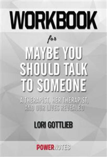 Workbook on Maybe You Should Talk To Someone: A Therapist HER Therapist and Our Lives Revealed by Lori Gottlieb (Fun Facts & Trivia Tidbits) - cover