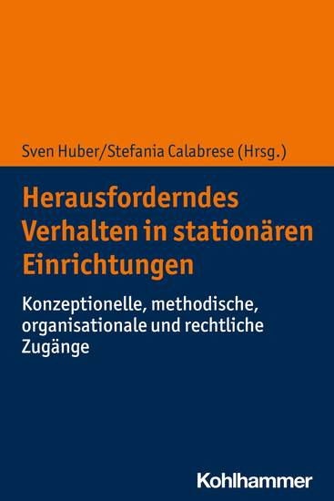 Herausforderndes Verhalten in stationären Einrichtungen - Konzeptionelle methodische organisationale und rechtliche Zugänge - cover