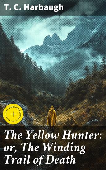 The Yellow Hunter; or The Winding Trail of Death - Pioneering Tales of Justice and Survival in the Wild West - cover