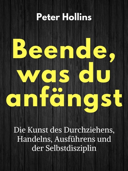 Beende was du anfängst - Die Kunst des Durchziehens Handelns Ausführens und der Selbstdisziplin - cover