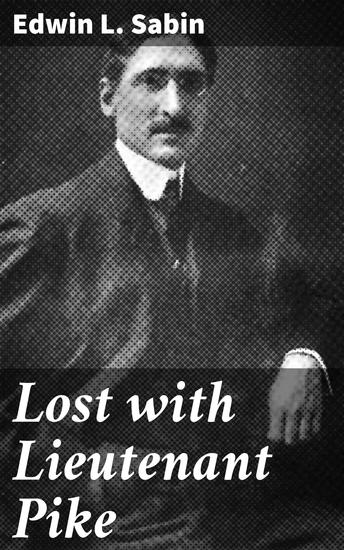 Lost with Lieutenant Pike - Journey into the American West: A Tale of Exploration and Adventure - cover