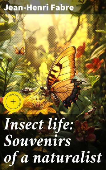 Insect life: Souvenirs of a naturalist - Exploring the Intricate World of Insects Through a Naturalist's Eyes - cover