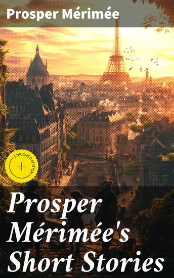 Prosper Mérimée's Short Stories - Enriched edition Intrigue Deception and Human Nature: Tales of 19th Century France - cover