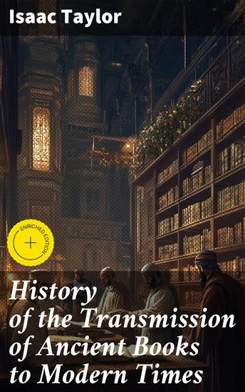 History of the Transmission of Ancient Books to Modern Times - Enriched edition Together With the Process of Historical Proof - cover