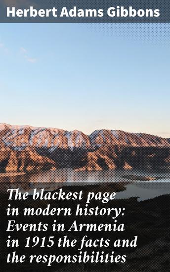 The blackest page in modern history: Events in Armenia in 1915 the facts and the responsibilities - Unveiling the Tragic Realities: Insights into the Armenian Genocide - cover
