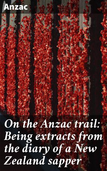 On the Anzac trail: Being extracts from the diary of a New Zealand sapper - A Sapper's Diary: One Soldier's Journey on the Anzac Trail - cover