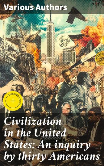 Civilization in the United States: An inquiry by thirty Americans - Enriched edition A Multifaceted Exploration of American Society - cover