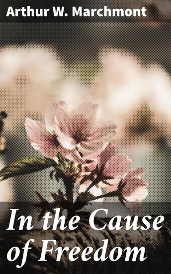 In the Cause of Freedom - A Tale of Freedom Sacrifice and Revolution - cover